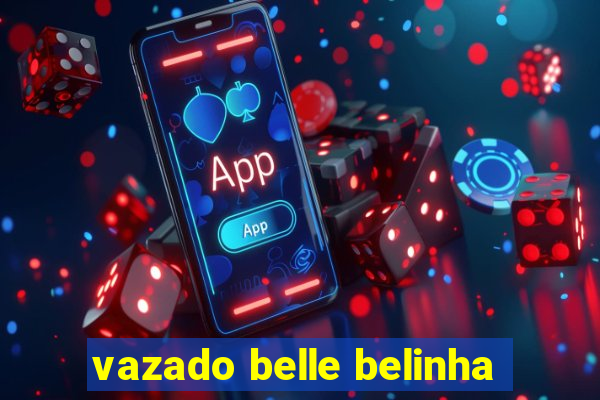 vazado belle belinha